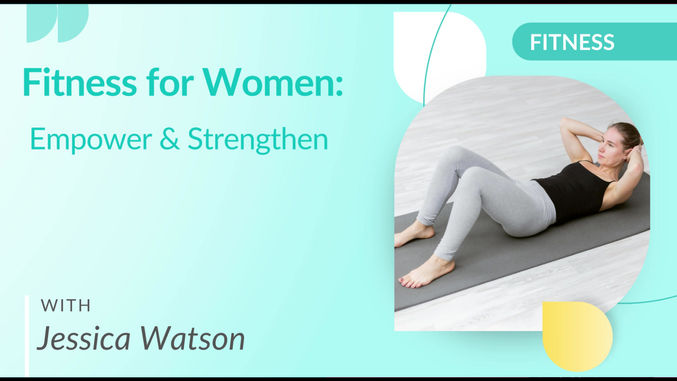 Fitness for Women: Empower & Strengthen with Jessica Watson Watson